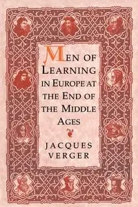 Men of Learning in Europe at the End of the Middle Ages - Jacques Verger