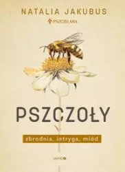 Pszczoły. Zbrodnia, intryga, miód - Natalia Jakubus