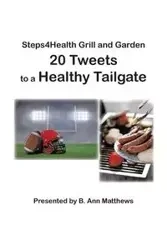Steps4health Grill and Garden 20 Tweets to a Healthy Tailgate - Ann Matthews B.