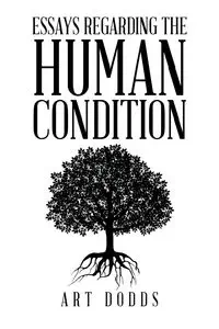 Essays Regarding the Human Condition - Art Dodds
