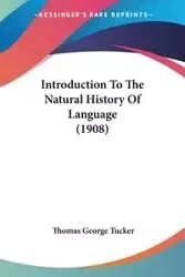 Introduction To The Natural History Of Language (1908) - Thomas George Tucker