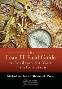 The Lean IT Field Guide - Michael A. Orzen