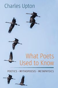 What Poets Used to Know - Charles Upton