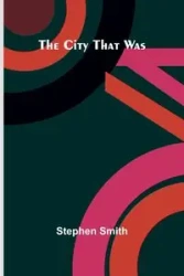 The City That Was - Stephen Smith