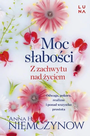 Moc słabości z zachwytu nad życiem wyd. kieszonkowe - Anna H. Niemczynow