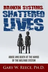 Broken Systems-Shattered Lives - Gary Reece W
