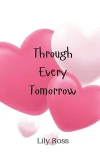 Through Every Tomorrow - Ross Lily