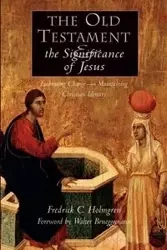 The Old Testament and the Significance of Jesus - Fredrick Holmgren Carlson