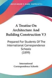 A Treatise On Architecture And Building Construction V3 - International Correspondence Schools