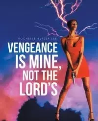 Vengeance Is Mine, Not the Lord's - Lee Rochelle Butler