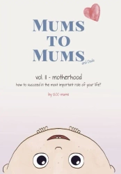 Mums to Mums (and Dads). Motherhood - how to succeed in the most important role of your life? - Barbara Falenta