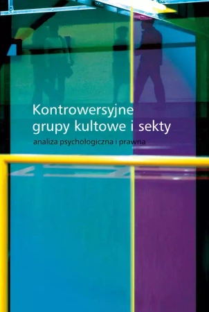 Kontrowersyjne grupy kultowe i sekty. Analiza psychologiczna i prawna - praca zbiorowa