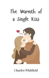 The Warmth of a Single Kiss - Charles Whitfield