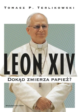 Leon XIV. Dokąd zmierza papież? - Tomasz P. Terlikowski