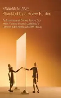 Shackled by a Heavy Burden - Murray Kennard