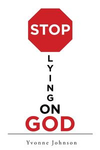 Stop Lying On God - Johnson Yvonne
