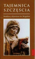 Tajemnica szczęścia. Modlitwy objawione... - praca zbiorowa