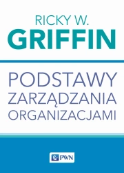 Podstawy zarządzania organizacjami - Ricky W. Griffin
