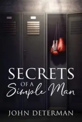 Secrets of a Simple Man - John Determan