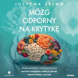 eBook Mózg odporny na krytykę. Neuronaukowe i psychologiczne metody radzenia sobie z lękiem przed oceną i hejtem - Justyna Żejmo mp3