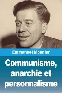 Communisme, anarchie et personnalisme - Emmanuel Mounier