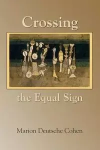 Crossing the Equal Sign - Marion Cohen Deutsche