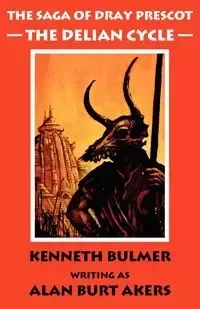 The Delian Cycle [The Saga of Dray Prescot Omnibus #1] - Alan Burt Akers