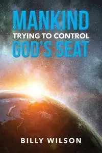 Mankind Trying to Control God's Seat - Wilson Billy