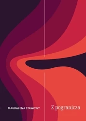 Z pogranicza - Magdalena Stawowy