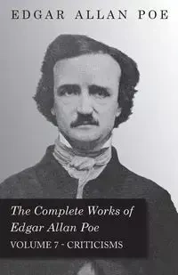 The Complete Works of Edgar Allan Poe - Volume 7 - Criticisms - Edgar Allan Poe