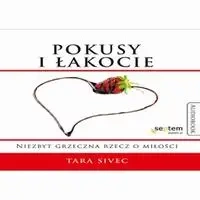 audiobook Pokusy i łakocie. Niezbyt grzeczna rzecz o miłości - Tara Sivec
