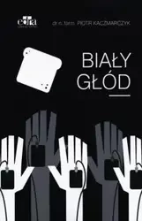 Biały głód - Kaczmarczyk P.
