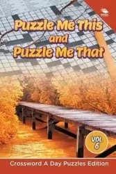 Puzzle Me This and Puzzle Me That Vol 6 - Speedy Publishing LLC