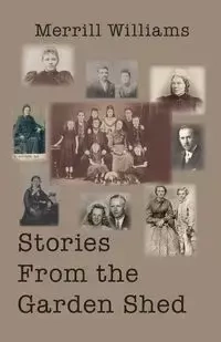 Stories from the Garden Shed - Williams Merrill
