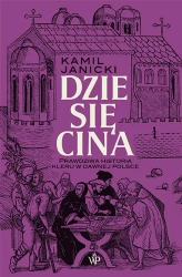Dziesięcina. Prawdziwa historia kleru w dawnej... - Kamil Janicki
