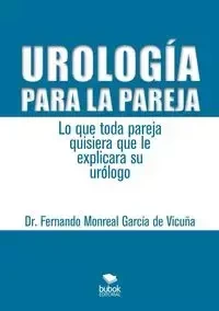 Urología para la pareja. Lo que toda pareja quisiera que le explicara su urólogo - Fernando Vicuña Monreal García de