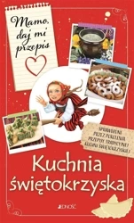 Mamo, daj mi przepis. Kuchnia świętokrzyska - Justyna Bielecka