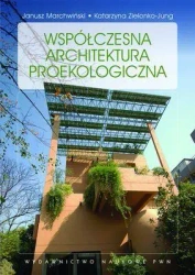 Współczesna architektura proekologiczna - Katarzyna Jung Zielonko, Janusz Marchwiński