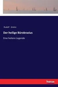 Der heilige Bürokrazius - Rudolf Greinz