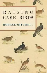Raising Game Birds - Mitchell Horace
