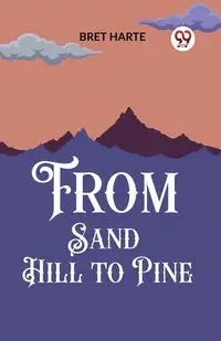 From Sand Hill to Pine - Bret Harte