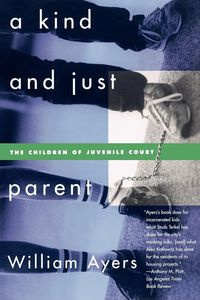 A Kind and Just Parent - William Ayers