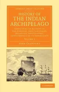 History of the Indian Archipelago - Volume 3 - John Crawfurd