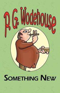 Something New - From the Manor Wodehouse Collection, a Selection from the Early Works of P. G. Wodehouse - Wodehouse P. G.