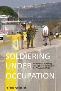 Soldiering Under Occupation - Grassiani Erella