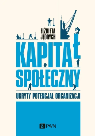 Kapitał społeczny. Ukryty potencjał organizacji - Elżbieta Jędrych