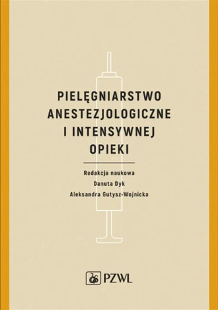 Pielęgniarstwo anestezjologiczne i intensywnej... - Danuta Dyk, Aleksandra Gutysz-Wojnicka