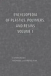 Encyclopedia of Plastics, Polymers, and Resins Volume 1