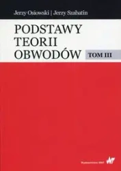 Podstawy teorii obwodów T.3 - Jerzy Osiowski, Jerzy Szabatin
