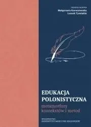 Edukacja polonistyczna. Metamorfozy kontekstów... - Małgorzata Karwatowska, Leszek Tymiakin